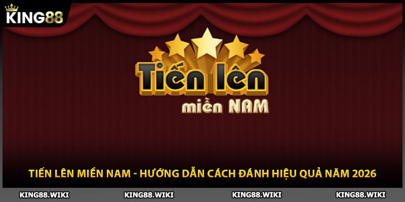 Tiến Lên Miền Nam - Hướng Dẫn Cách Đánh Hiệu Quả Năm 2026